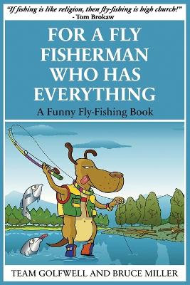 For a Fly Fisherman Who Has Everything: A Funny Fly Fishing Book by Bruce Miller 9781991048103