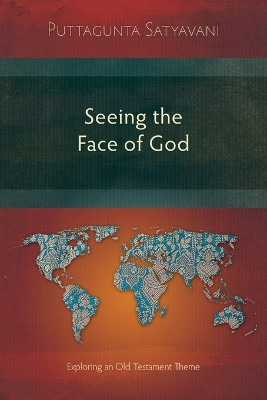 Seeing the Face of God: Exploring an Old Testament Theme: An Exegetical Study of Selected Texts in the Pentateuch by Puttagunta Satyavani 9781783689637