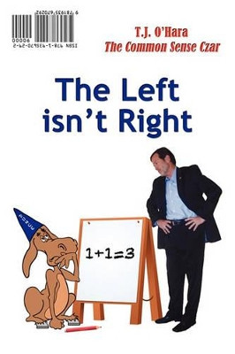 The Left Isn't Right / The Right Is Wrong by T J O'Hara 9781935670292
