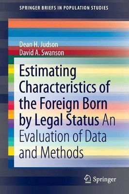 Estimating Characteristics of the Foreign-Born by Legal Status: An Evaluation of Data and Methods by Dean H. Judson 9789400712713