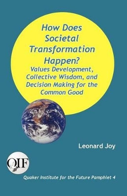 How Does Societal Transformation Happen? Values Development, Collective Wisdom, and Decision Making for the Common Good by Leonard Joy 9789768142320