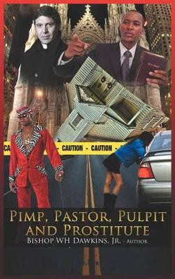 Pimps, Pastors, Pulpits and Prostitutes: The Naked Truth by Bishop Woodrow H Dawkins Jr 9781466929579