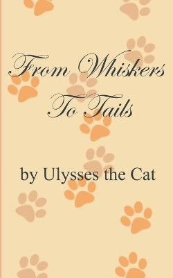 From Whiskers To Tails by Ulysses The Cat 9783752669602