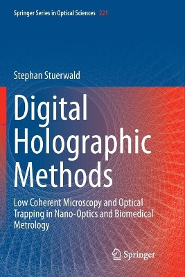 Digital Holographic Methods: Low Coherent Microscopy and Optical Trapping in Nano-Optics and Biomedical Metrology by Stephan Stuerwald 9783030130879