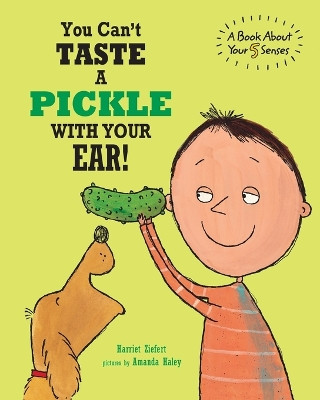You Can't Taste a Pickle With Your Ear: A Book About Your 5 Senses by Amanda Haley 9781609056650