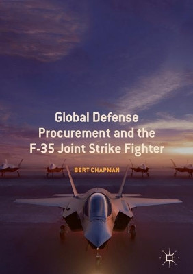 Global Defense Procurement and the F-35 Joint Strike Fighter by Bert Chapman 9783030013660