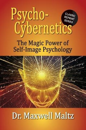 Psycho-Cybernetics The Magic Power of Self Image Psychology by Maxwell Maltz 9781953321084