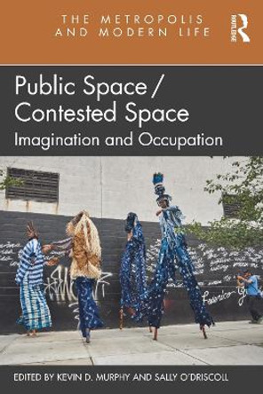 Public Space/Contested Space: Imagination and Occupation by Kevin D. Murphy