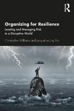 Organizing For Resilience: Leading and Managing Risk in a Disruptive World by Christopher Williams