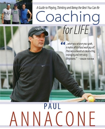 Coaching For Life: A Guide to Playing, Thinking and Being the Best You Can Be by Paul Annacone 9781633843820