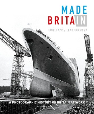 Made in Britain: Look back Leap forward. A hundred years of Britain at work and our post-industrial future by Patrick Potter 9781908211767