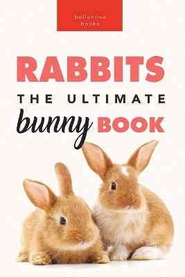 Rabbits: 100+ Amazing Rabbit Facts, Photos, Species Guide & More by Jenny Kellett 9786192640125