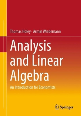 Analysis and Linear Algebra: An Introduction for Economists by Thomas Holey 9783662662465