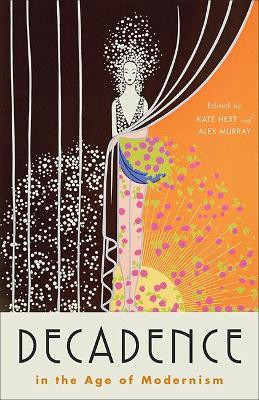 Decadence in the Age of Modernism by Kate Hext 9781421429427