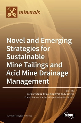 Novel and Emerging Strategies for Sustainable Mine Tailings and Acid Mine Drainage Management by Carlito Tabelin 9783036527475