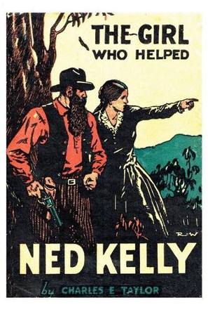 THE GIRL WHO HELPED NED KELLY by Charles Taylor 9781925706925