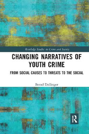 Changing Narratives of Youth Crime: From Social Causes to Threats to the Social by Bernd Dollinger