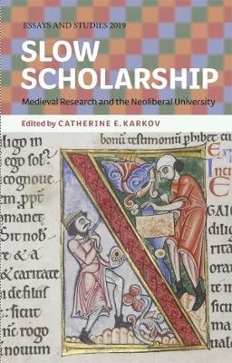 Slow Scholarship - Medieval Research and the Neoliberal University by Catherine E. Karkov 9781843845386