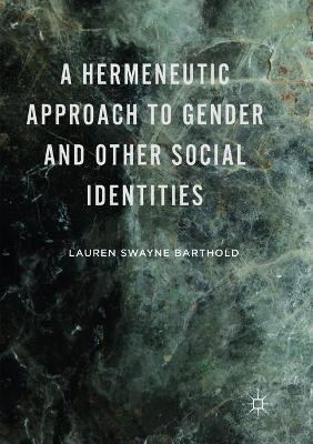 A Hermeneutic Approach to Gender and Other Social Identities by Lauren Swayne Barthold 9781349954704
