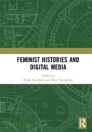 Feminist Histories and Digital Media by Paula Hamilton