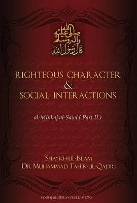 Righteous Character & Social Interactions: Part 2: Al-Minhaj Al-Sawi by Dr. Muhammad Tahir-ul-Qadri 9781908229021