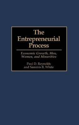 The Entrepreneurial Process: Economic Growth, Men, Women, and Minorities by Paul Davidson Reynolds 9781567200126