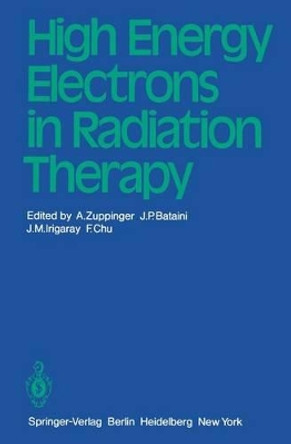 High Energy Electrons in Radiation Therapy by A. Zuppinger 9783540101888