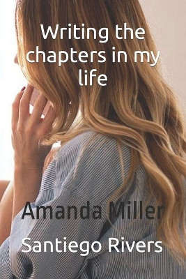 Writing the chapters in your life by Amanda Miller 9781737603764