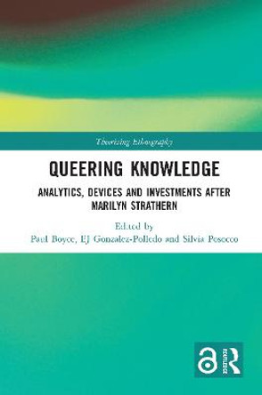 Queering Knowledge: Analytics, Devices, and Investments after Marilyn Strathern by Paul Boyce