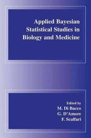 Applied Bayesian Statistical Studies in Biology and Medicine by M. Di Bacco 9781461379461 Applied Bayesian Statistical Studies in Biology and Medicine by M. Di Bacco 9781461379461