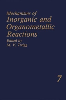 Mechanisms of Inorganic and Organometallic Reactions Volume 7 by M. V. Twigg 9781461366508