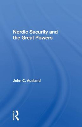 Nordic Security And The Great Powers by John C. Ausland