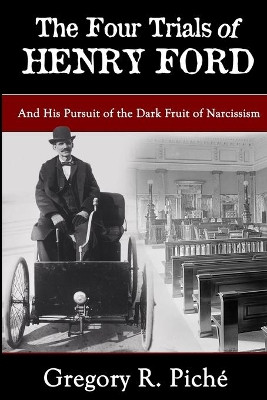 The Four Trials of Henry Ford by Gregory R Piche 9781948598248