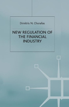 New Regulation of the Financial Industry by D. Chorafas 9781349416769