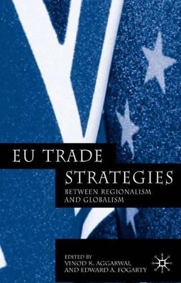 EU Trade Strategies: Regionalism and Globalism by Vinod K. Aggarwal 9781403932587