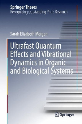 Ultrafast Quantum Effects and Vibrational Dynamics in Organic and Biological Systems by Sarah Elizabeth Morgan 9783319633985