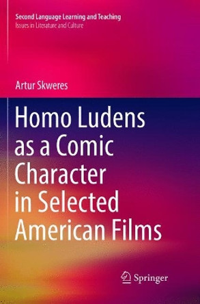 Homo Ludens as a Comic Character in Selected American Films by Artur Skweres 9783319838694