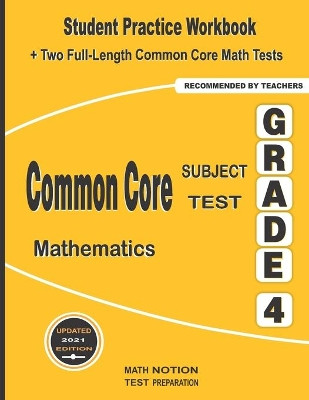 Common Core Subject Test Mathematics Grade 4: Student Practice Workbook + Two Full-Length Common Core Math Tests by Math Notion 9781636200927
