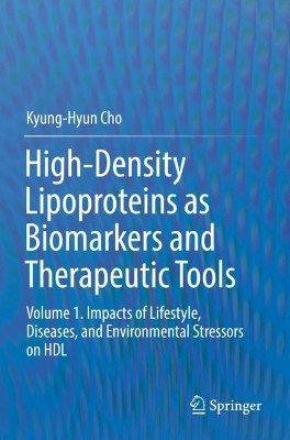 High-Density Lipoproteins as Biomarkers and Therapeutic Tools: Volume 1. Impacts of Lifestyle, Diseases, and Environmental Stressors on HDL by Kyung-Hyun Cho 9789811373893