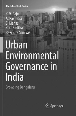 Urban Environmental Governance in India: Browsing Bengaluru by K.V. Raju 9783030087944