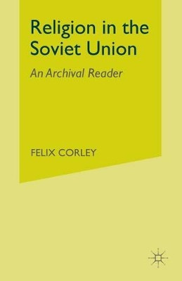 Religion in the Soviet Union: An Archival Reader by Felix Corley 9781349999750