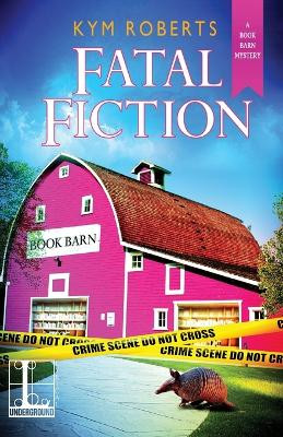 Fatal Fiction by Kym Roberts 9781601837325