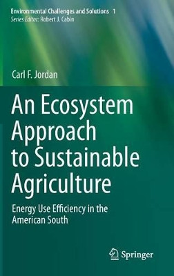 An Ecosystem Approach to Sustainable Agriculture: Energy Use Efficiency in the American South by Carl F. Jordan 9789400767898