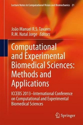 Computational and Experimental Biomedical Sciences: Methods and Applications: ICCEBS 2013 -- International Conference on Computational and Experimental Biomedical Sciences by Joao Manuel R. S. Tavares 9783319157986