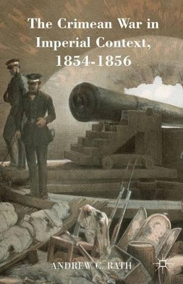 The Crimean War in Imperial Context, 1854-1856 by Andrew C. Rath 9781137544513