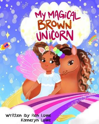 My Magical Brown Unicorn by Ren Lowe 9781735943701