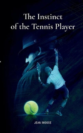 The Instinct of the Tennis Player by Jean Moose 9783754375822