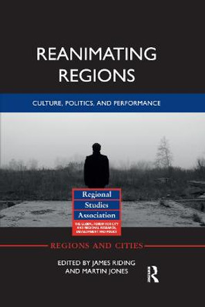 Reanimating Regions: Culture, Politics, and Performance by James Riding