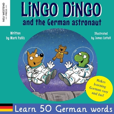 Lingo Dingo and the German astronaut: Heartwarming and fun English German kids book to learn German for kids (learning German for children; bilingual German English childrens kids books) by Mark Pallis 9781913595869