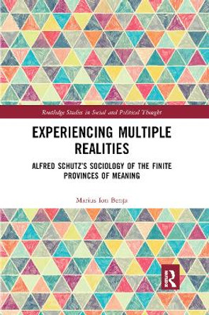 Experiencing Multiple Realities: Alfred Schutz's Sociology of the Finite Provinces of Meaning by Marius Ion Benta